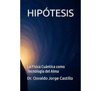 Hipótesis: La Física Cuántica como Tecnología del Alma