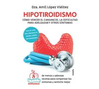 Hipotiroïdismo : Cómo Vencer EL CANSANCIO, LA DIFICULTAD PARA ADELGAZAR Y OTROS SÍNTOMAS (édition espagnole)
