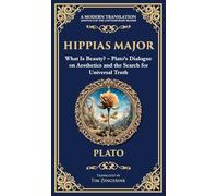 Hippias Major: What Is Beauty? - Plato's Dialogue on Aesthetics and the Search for Universal Truth (Deluxe Hardbound Edition)