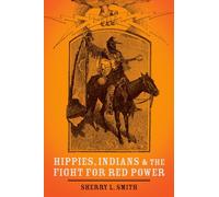Hippies, Indians, and the Fight for Red Power Sherry L. Smith Sherry L Smith (Auteur)