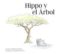 Hippo y el Árbol: Una historia sobre perseverancia y creer en uno mismo