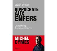 Michel Cymes – Hippocrate aux enfers – Les médecins des camps de la mort – Broché
