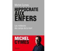 Hippocrate aux enfers Les médecins des camps de la mort - Michel Cymes - Stock - broché - Etude