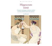 Hippocrate initié: Courants ésotériques et holisme médical en France durant l'entre-deux-guerres