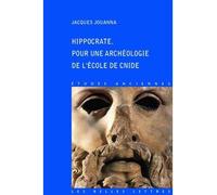 Hippocrate. Pour une archéologie de l'École de Cnide Pour une archéologie de l'école de Cnide - Jacques Jouanna - Belles Lettres - broché - Etude
