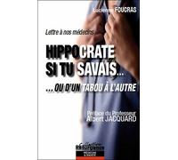 Hippocrate Si Tu Savais - ... Ou D'un Tabou À L'autre - Lettre À Nos Médecins