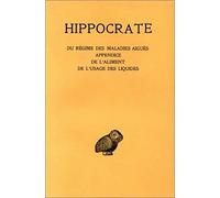 Hippocrate, tome 6. Du régime des maladies aiguës - Appendice - De l'aliment - De l'usage des liquides, 2e partie