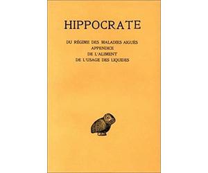 Hippocrate, tome 6. Du régime des maladies aiguës - Appendice - De l'aliment - De l'usage des liquides, 2e partie