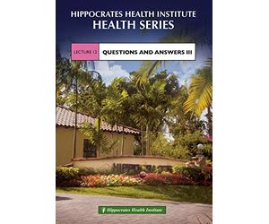 Hippocrates Health Series: Lecture 12-Questions and Answers III
