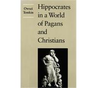 Hippocrates in a World of Pagans and Christians Owsei Temkin (Auteur)