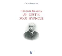 HIPPOLYTE BERNHEIM UN DESTIN SOUS HYPNOSE