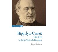 Hippolyte Carnot 1801-1888 La liberté, l'école et la République