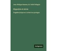Hippolyte et Aricie: Tragédie lyrique en 5 actes & un prologue