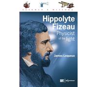Hippolyte Fizeau Physicist of the light - James Lequeux - Edp Sciences - broché - Essai