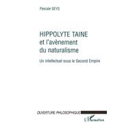 HIPPOLYTE TAINE ET L'AVENEMENT DU NATURALISME: Un intellectuel sous le second Empire
