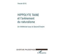 Hippolyte taine et l'avenement du naturalisme - Un intellectuel sous le second Empire - Pascale Seys - L'harmattan - Livre
