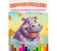 Hippopotames : Livre de Coloriage pour Enfants: Plongez dans un monde de plaisir aquatique et de créativité débordante avec ce charmant livre de coloriage pour les enfants de 3 à 12 ans