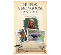 Hippos, a Mongoose and Me: Tales of Rescue and Survival in the Wilds of Africa