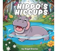 Hippo's Hiccups: High-Quality Print Children’s Bedtime Story Books with Fun & Exciting Stories, 2-5 Years Old: Delightful English Bedtime Stories with Beautiful Illustrations for Kids