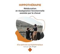 Hippothérapie: Rééducation et réadaptation fonctionnelle assistée par le cheval d'un point de vue kinésithérapique