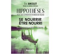 Hippothèses pour une alternative en médecine équine Tome 1 - Se nourrir, être nouri - Réflexions sur la diététique équine - Eric Ancelet - Medicatrix - broché - Essai