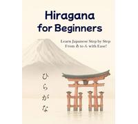Hiragana for Beginners: Learn Japanese Step by Step From あ to ん with Ease! Including Dakuten, Handakuten and Yōon