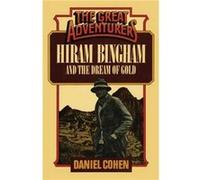 Hiram Bingham and the Dream of Gold by Daniel Cohen Daniel Cohen (Auteur)