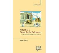 Hiram Et Le Temple De Salomon - Le Mythe Fondateur De La Franc-Maçonnerie