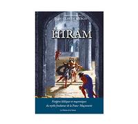 Hiram - Exégèses bibliques et maçonniques du mythe fondateur de la Franc-maçonnerie