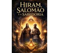 HIRAM, SALOMÃO E A SABEDORIA
