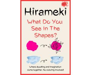 Hirameki - What Do You See In The Shapes?: Where Doodling and Imagination Come Together. No Coloring Involved!