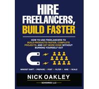 HIRE FREELANCERS, BUILD FASTER: How to use freelancers to build products, complete projects, and get more done without burning yourself out.
