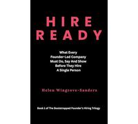 Hire Ready: What Every Founder-Led Company Must Do, Say And Show Before They Hire A Single Person