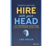 Hire With Your Head – Using Performance-Based Hiring to Build Outstanding Diverse Teams – Wiley-VCH
