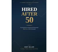 Hired After 50: The Playbook for Experienced Professionals Who Refuse to Be Overlooked