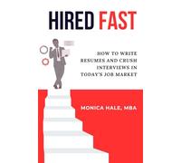 Hired Fast: How to Write Resumes and Crush Interviews in Today’s Job Market