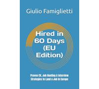 Hired in 60 Days (EU Edition): Proven CV, Job Hunting & Interview Strategies to Land a Job in Europe