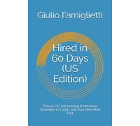 Hired in 60 Days (US Edition): Proven CV, Job Hunting & Interview Strategies to Land Land Your Next Role Fast