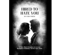 Hired To Hate You: A Slow-Burn Enemies-to-Lovers Workplace Romance Set in Cape Town