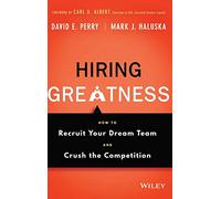 Hiring Greatness: How to Recruit Your Dream Team and Crush the Competition
