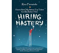 Hiring Mastery - How to not only attract top talent but also retain them