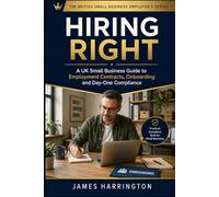 Hiring Right: The Small Business Owner's Complete Guide to UK Employment Contracts, Onboarding and Day-One Compliance