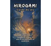 HIROGAMI Guide du jeu: Perfectionnez chaque pli, explorez des royaumes enchantés et rejoignez la quête de Hiro pour guérir un monde brisé