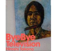 Hiroshi Takano - Bye Bye Television