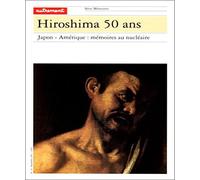 Hiroshima, 50 ans. Japon - Amérique : mémoires au nucléaire