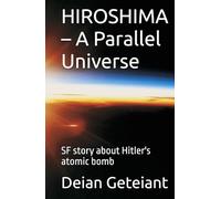 HIROSHIMA - A Parallel Universe: SF story about Hitler's atomic bomb