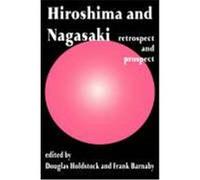 Hiroshima and Nagasaki: Restrospect and Prospect Holdstock, D. (Auteur)