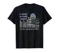 Hiroshima, C'est la Paix Qui Compte Vraiment, Japon T-Shirt