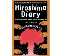Hiroshima Diary: The Journal of a Japanese Physician, August 6-September 30, 1945 : Fifty Years Later