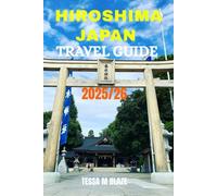 HIROSHIMA JAPAN TRAVEL GUIDE 2025/26: A Journey Through Peace, History, and Heart”